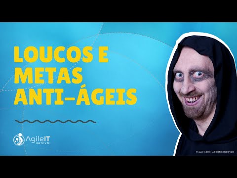 Loucos e Metas Anti Ágeis