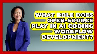 What Role Does Open-Source Play in AI Coding Workflow Development? - Learning To Code With AI
