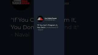 "If You Can’t Program It, You Don’t Understand It" - Naval