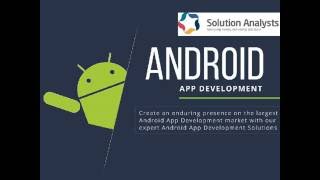 Android App Development Solutions India, Hire Android App Developers- Solution Analysts