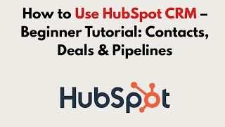 How to Use HubSpot CRM (2025) – Beginner Tutorial: Contacts, Deals & Pipelines