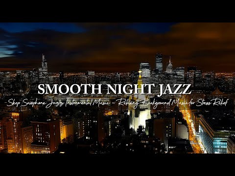 Night Jazz Sleep ~ Smooth Saxophone Jazz Instrumental ~ Relaxing Background Music for Stress Relief