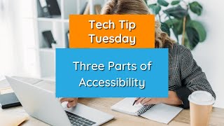 Three Parts of Accessibility - Tech Tip Tuesday
