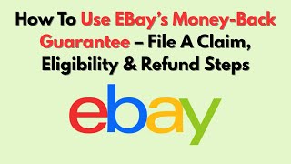 How To Use EBay’s Money-Back Guarantee – File A Claim, Eligibility & Refund Steps