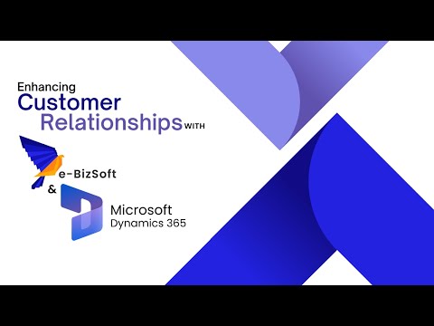 Enhancing Customer Relationships with e-BizSoft and Dynamics 365 Sales: A Guide for Organizations