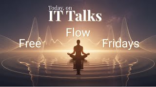 IT Talks - Free Flow Friday  - October 24, 2025