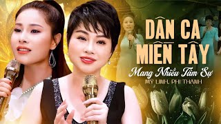 Dân Ca Miền Tây Mỹ Linh Phi Thanh Mang Nhiều Tâm Sự | Nhạc Dân Ca Ba Miền Để Đời