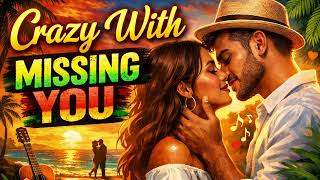 Crazy With Missing You 🌴 Romantic Reggae Love Song | Chill Summer Reggae Vibes