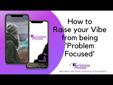 How to raise your vibe from being 'problem focused'