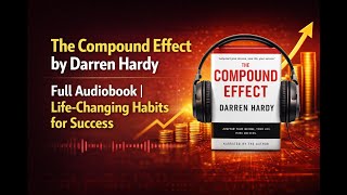 The Compound Effect by Darren Hardy – Full Audiobook | Life-Changing Habits for Success