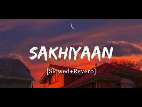 SAKHIYAAN [ SLOWED AND REVERB ] Feel Lo-fi