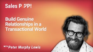 Build Genuine Relationships in a Transactional World with Peter Murphy Lewis