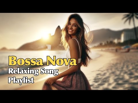 🌊 Relaxing Bossa Nova Playlist | Chill song for Work, Study & Holiday