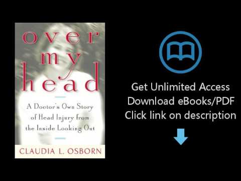 Download Over My Head: A Doctor's Own Story of Head Injury from the Inside Looking Out [P.D.F]