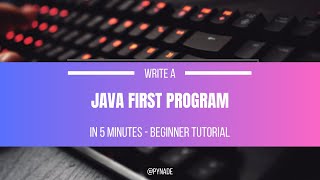 Write Your First Java Program in 5 Minutes | Beginner tutorial