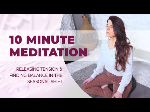 10 Minute Meditation - Releasing Tension & Finding Balance in the Seasonal Shift
