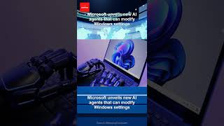 Microsoft unveils new AI agents that can modify Windows settings