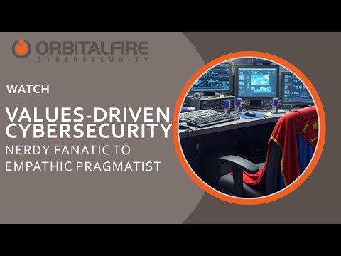 Values-Driven Cybersecurity: Nerdy Fanatic to Empathic Pragmatist