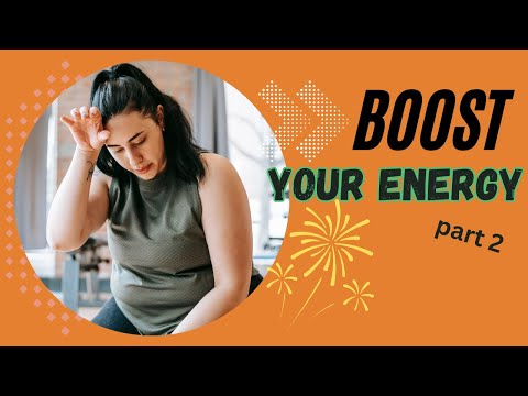 How to Boost Your Energy: Part 2