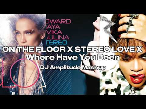 On The Floor X Stereo Love X Where Have You Been [DJ Amplitude Mashup]