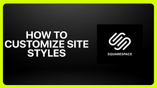How To Customize Site Styles In Squarespace 2026! Tutorial