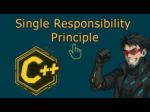 Single Responsibility Principle (And why it matters in C++)