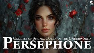 Persephone: An Introduction to the Greek Goddess of Spring, Queen of the Underworld