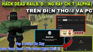 Cách Hack Dead Rails Mới Nhất Top 3 Script No Key Auto Farm Bond - Win Game Bá Nhất Bây giờ !
