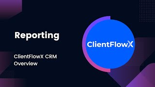 Reporting Overview | ClientFlowX CRM Training