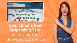 Stop Chrome from Suspending Tabs : Improving Your Browsing Experience