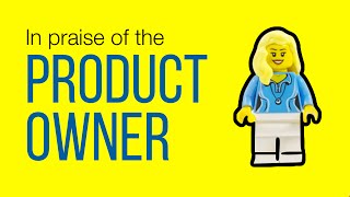 In Praise of the (Agile) Product Owner