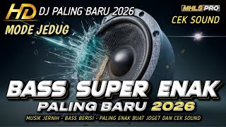 DJ FULL BASS 2026 PALING BARU | DJ CEK SOUND BASS SUPER ENEK MODE JEDUG JERNIH (MHLS PRO)