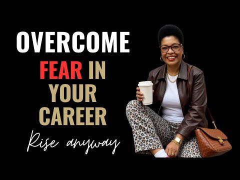 Overcome Fear in Your Career and Rise