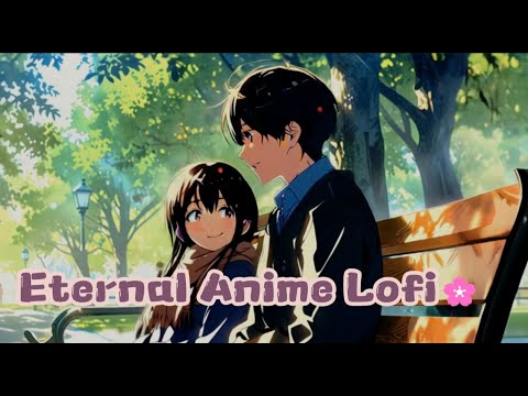 【Anime】Eternal Anime Vibes🌸 | Chill Lofi Beats for Dreamers #animelofi
