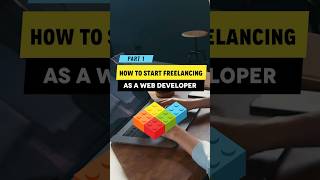 How to Start Freelancing  as a Web Developer (Part 1)