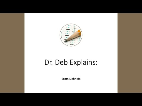 Dr. Deb Explains:  Exam Debriefs