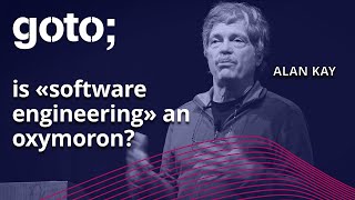 Is Software Engineering Still an Oxymoron? • Alan Kay • GOTO 2021