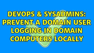 DevOps & SysAdmins: Prevent a domain user logging in domain computers locally