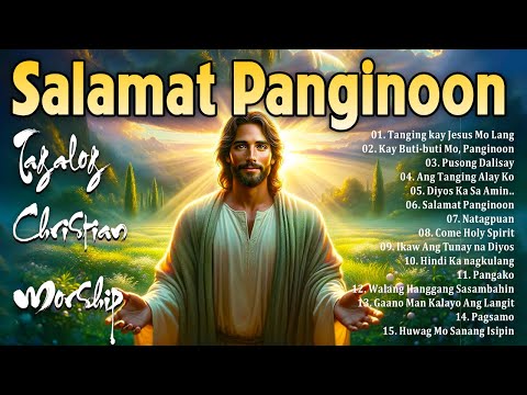 Saturday Best Tagalog Christian Songs Collection Playlist - Morning Praise & Worship Song 2025