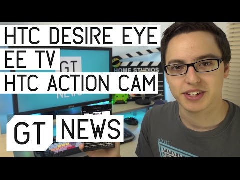HTC RE / HTC Desire EYE / EE TV | Gadget Tube News