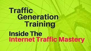 Traffic Generation Training Course - The Internet Traffic Mastery