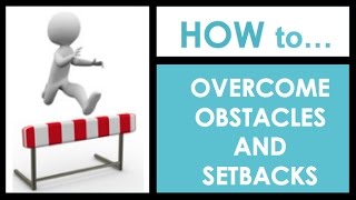 Overcoming Obstacles - How to Overcome Obstacles and Rejection in Life and at Work