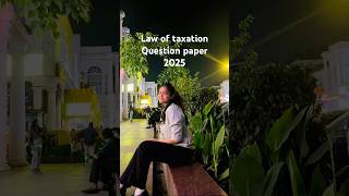 Law of taxation question paper 2025 #lawstudent #lawexam #lawyer #lawdegree ￼