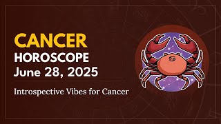 Daily CANCER Horoscope (June 28, 2025) ♋️ 🌟 Introspective Vibes for Cancer
