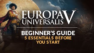 EUROPA UNIVERSALIS 5 | Beginner's Guide - 5 Essentials Before You Start