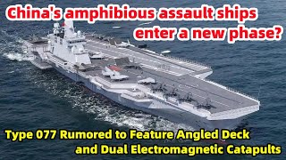 China's Type 077 is rumored to feature an angled deck and dual electromagnetic catapults.