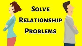 How To Solve Relationship Problems Without Breaking Up