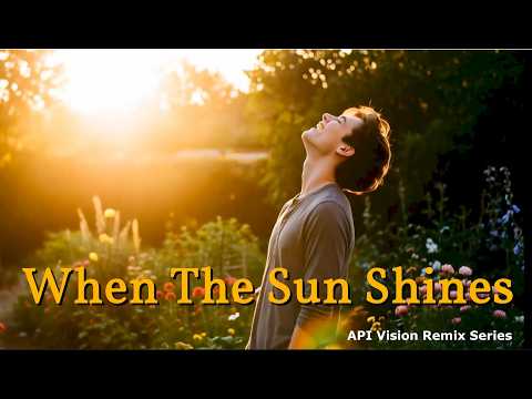 When The Sun Shines (API Vision) 2026