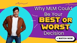Why MLM Could Be Your BEST or WORST Decision!