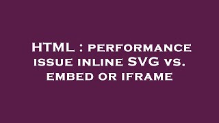 HTML : performance issue inline SVG vs. embed or iframe